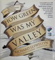 How Green Was My Valley written by Richard Llewellyn performed by Ralph Cosham on CD (Unabridged)